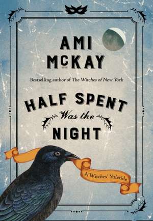 Half Spent Was the Night: A Witches Yuletide de Ami McKay