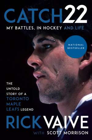 Catch 22: My Battles, in Hockey and Life de Rick Vaive