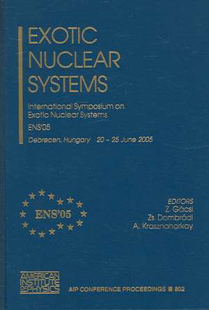 Exotic Nuclear Systems: International Symposium on Exotic Nuclear Systems ENS'05 de Z. Gácsi