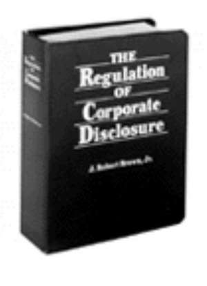 Regulation of Corporate Disclosure, Third Edition de J. Robert Brown