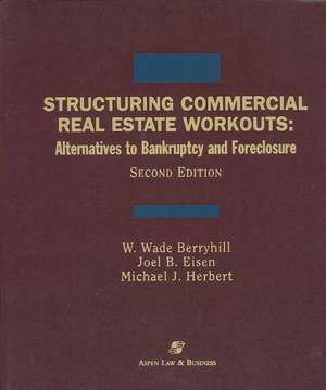 Structuring Commercial Real Estate Workouts: Alternatives to Bankruptcy and Foreclosure, Second Edition de W. Wade Berryhill