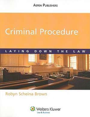 Criminal Procedure: Laying Down the Law de Robyn Scheina Brown