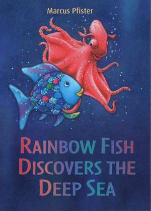 Rainbow Fish Discovers the Deep Sea de Marcus Pfister