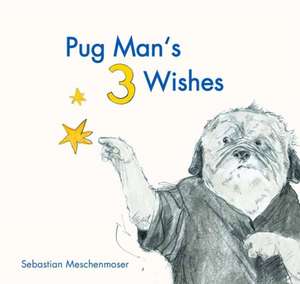 Pug Man's 3 Wishes de Sebastian Meschenmoser