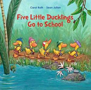 Five Little Ducklings Go to School de Carol Roth