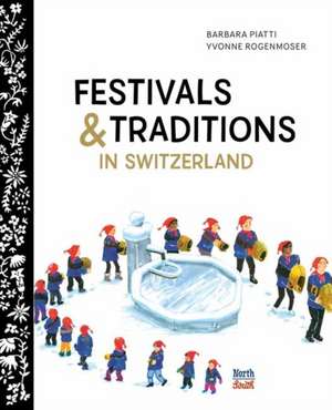 Festival and Traditions in Switzerland de Barbara Piatti