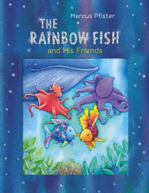 The Rainbow Fish and His Friends de Marcus Pfister