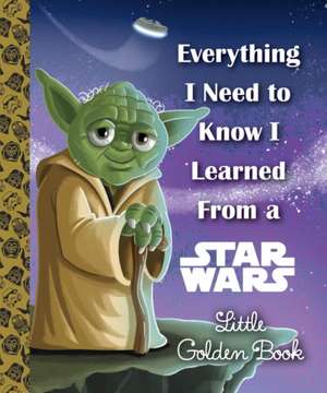 Everything I Need to Know I Learned from a Star Wars de Geof Smith