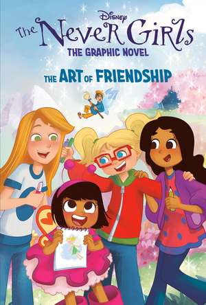 The Art of Friendship (Disney the Never Girls: Graphic Novel #2) de Random House Disney