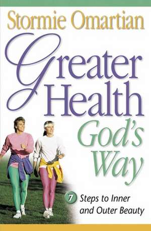 Greater Health God's Way de Stormie Omartian