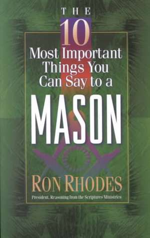 The 10 Most Important Things You Can Say to a Mason de Ron Rhodes