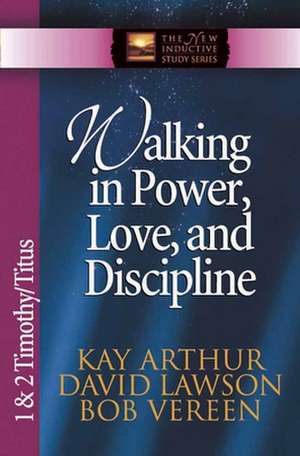 Walking in Power, Love, and Discipline: 1 & 2 Timothy/Titus de Kay Arthur