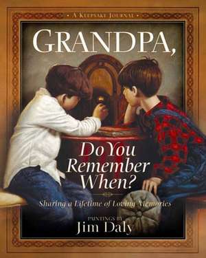 Grandpa, Do You Remember When?: Sharing a Lifetime of Loving Memories--A Keepsake Journal de Jim Daly