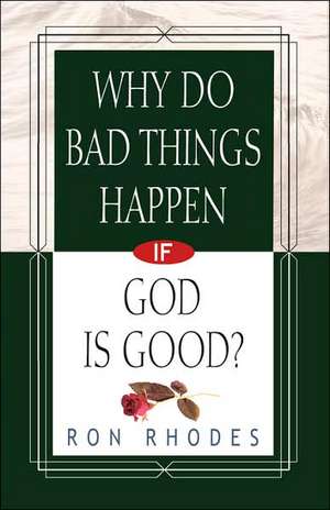 Why Do Bad Things Happen If God Is Good? de Ron Rhodes