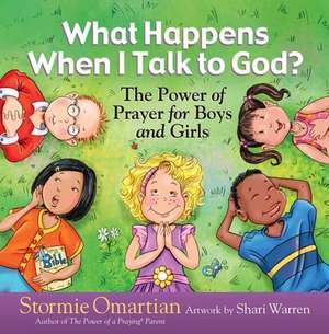 What Happens When I Talk to God?: The Power of Prayer for Boys and Girls de Stormie Omartian