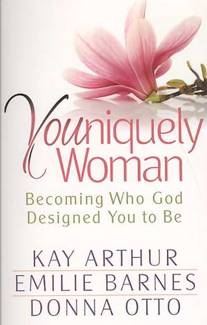 Youniquely Woman: Becoming Who God Designed You to Be de Kay Arthur