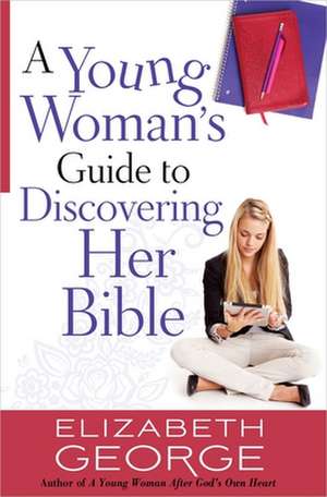 A Young Woman's Guide to Discovering Her Bible de Elizabeth George