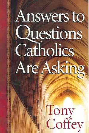 Answers to Questions Catholics Are Asking de Tony Coffey