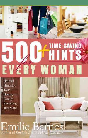 500 Time-Saving Hints for Every Woman: Helpful Tips for Your Home, Family, Shopping, and More de Emilie Barnes