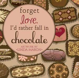 Forget Love, I'd Rather Fall in Chocolate de Linda Maron