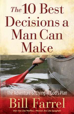 The 10 Best Decisions a Man Can Make de Bill Farrel