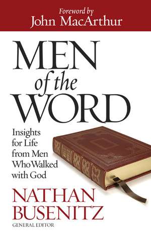 Men of the Word: Insights for Life from Men Who Walked with God de Nathan Busenitz