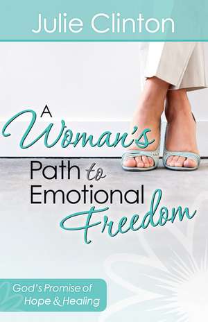 A Woman's Path to Emotional Freedom de Julie Clinton