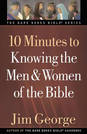 10 Minutes to Knowing the Men & Women of the Bible de Jim George