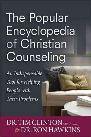 The Popular Encyclopedia of Christian Counseling: An Indispensable Tool for Helping People with Their Problems de Tim Clinton