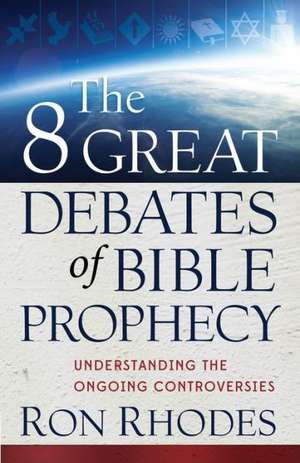 The 8 Great Debates of Bible Prophecy de Ron Rhodes