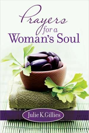 Prayers for a Woman's Soul de Julie K. Gillies