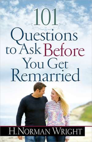 101 Questions to Ask Before You Get Remarried de H. Norman Wright