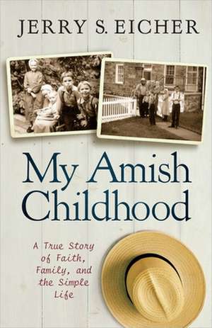 My Amish Childhood: A True Story of Faith, Family, and the Simple Life de Jerry S. Eicher