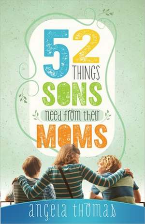 52 Things Sons Need from Their Moms de Angela Thomas