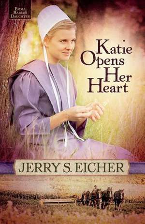 Katie Opens Her Heart de Jerry S. Eicher