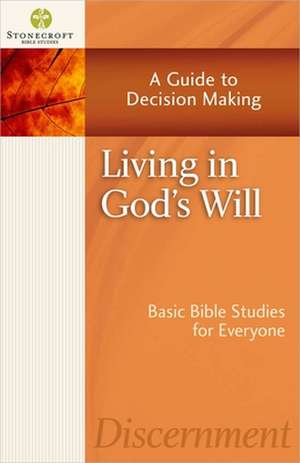 Living in God's Will: A Guide to Decision Making de Inc Stonecroft Ministries