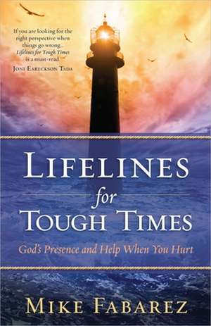 Lifelines for Tough Times: God's Presence and Help When You Hurt de Mike Fabarez