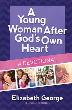 A Young Woman After God's Own Heart--A Devotional de Elizabeth George