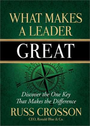 What Makes a Leader Great de Russ Crosson