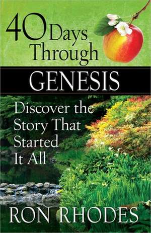 40 Days Through Genesis: Discover the Story That Started It All de Ron Rhodes