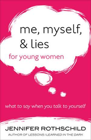 Me, Myself, and Lies for Young Women: What to Say When You Talk to Yourself de Jennifer Rothschild