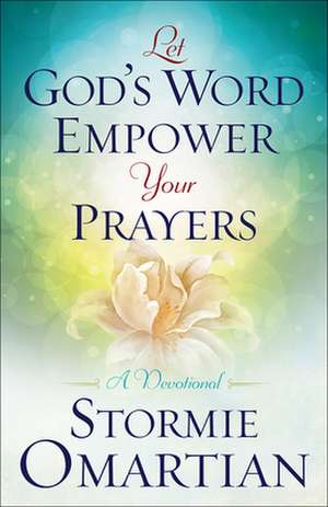 Let God's Word Empower Your Prayers: A Devotional de Stormie Omartian