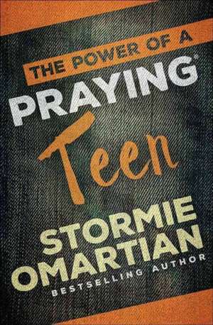 The Power of a Praying Teen de Stormie Omartian