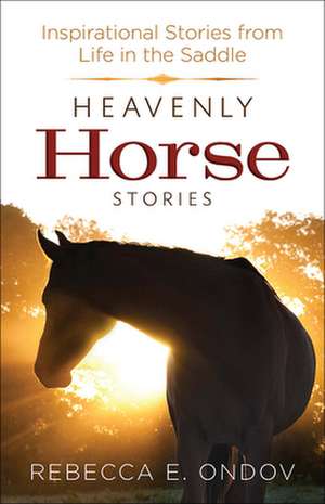 Heavenly Horse Stories de Rebecca E. Ondov