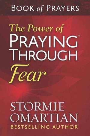 The Power of Praying Through Fear Book of Prayers de Stormie Omartian