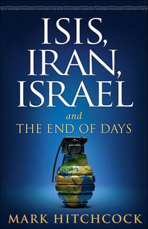 Isis, Iran, Israel de Mark Hitchcock