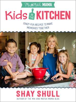 Mix-And-Match Mama Kids in the Kitchen de Shay Shull