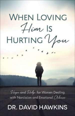 When Loving Him Is Hurting You de David Hawkins