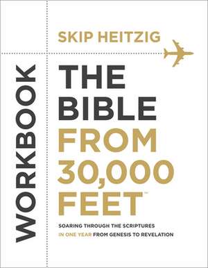 The Bible from 30,000 Feet Bible Study Workbook de Skip Heitzig