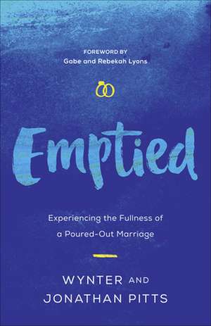 Emptied: Experiencing the Fullness of a Poured-Out Marriage de Wynter Pitts